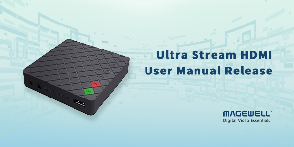 Magewell_Ultra-Stream_-User-Manual-Release_Banner