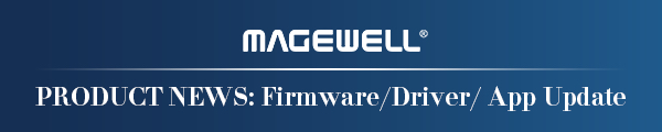 Magewell_Product-News-Firmware-Driver-App-Update-Banner