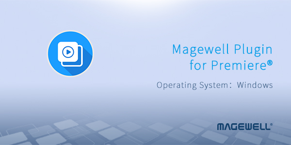 Magewell_Software_plugin_Adobe_Premiere_Pro_Banner